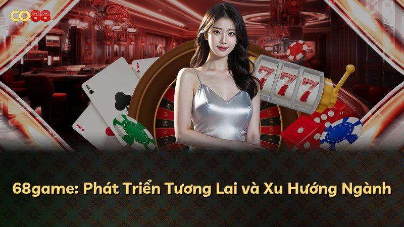 68game: Phát Triển Tương Lai và Xu Hướng Ngành