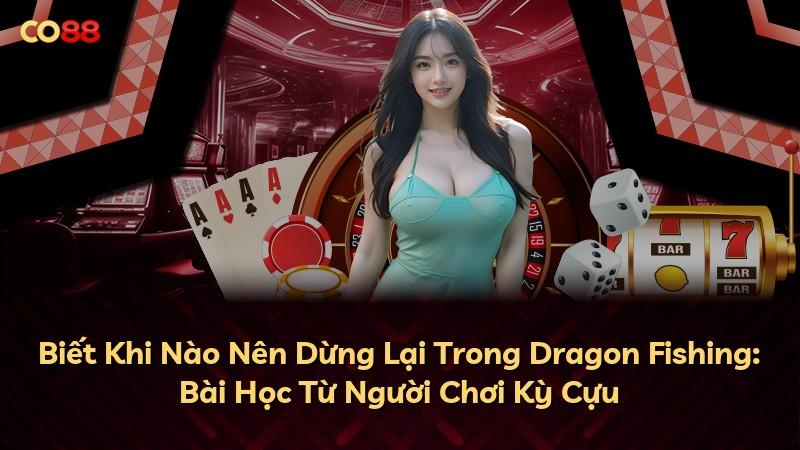 Biết Khi Nào Nên Dừng Lại Trong Dragon Fishing: Bài Học Từ Người Chơi Kỳ Cựu