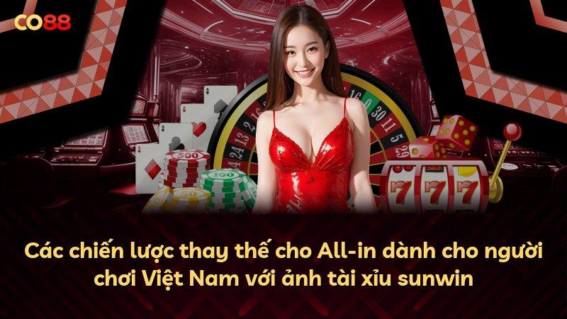Các chiến lược thay thế cho All-in dành cho người chơi Việt Nam với ảnh tài xỉu sunwin