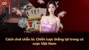 Cách chơi chẵn lẻ: Chiến lược thắng lợi trong cá cược Việt Nam