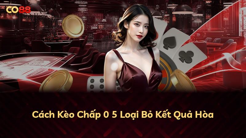 Cách Kèo Chấp 0 5 Loại Bỏ Kết Quả Hòa