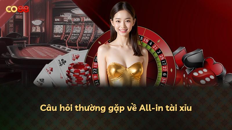 Câu hỏi thường gặp về All-in tài xỉu