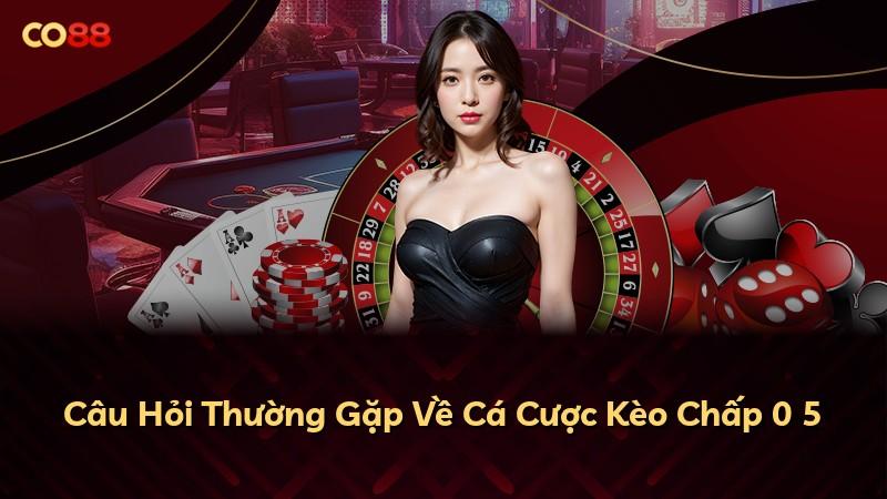 Câu Hỏi Thường Gặp Về Cá Cược Kèo Chấp 0 5