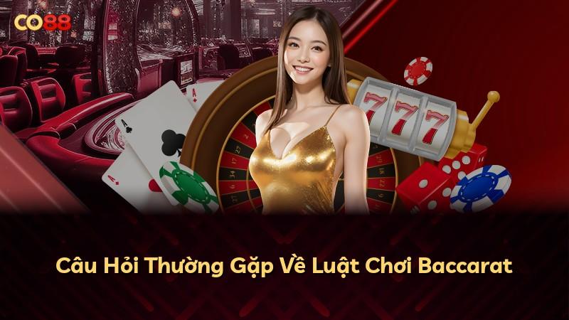 Câu Hỏi Thường Gặp Về Luật Chơi Baccarat
