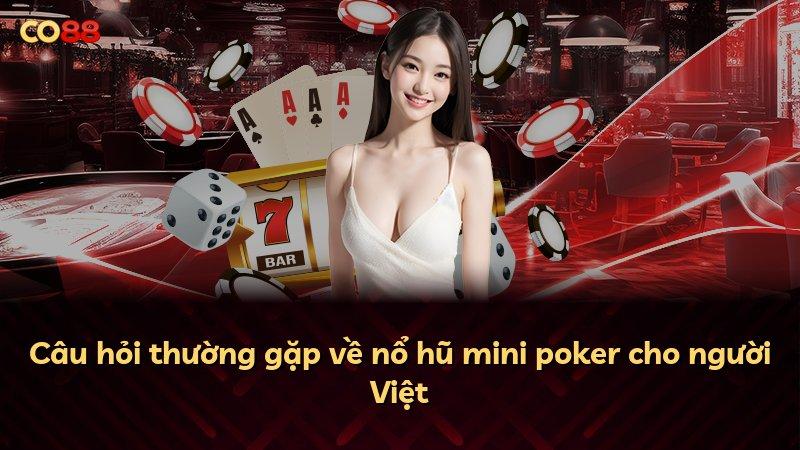 Câu hỏi thường gặp về nổ hũ mini poker cho người Việt