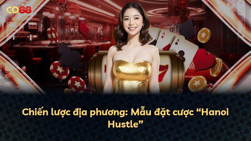 Chiến lược địa phương: Mẫu đặt cược “Hanoi Hustle”