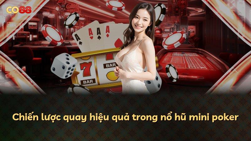 Chiến lược quay hiệu quả trong nổ hũ mini poker