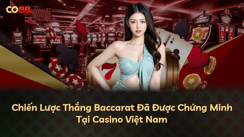 Chiến Lược Thắng Baccarat Đã Được Chứng Minh Tại Casino Việt Nam
