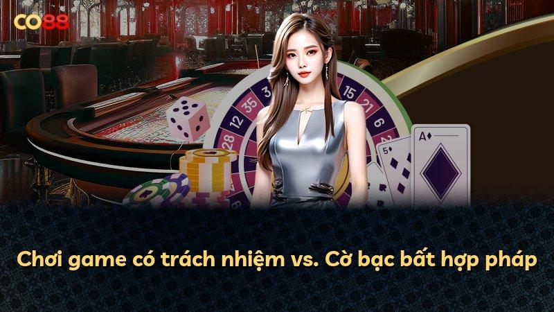 Chơi game có trách nhiệm vs. Cờ bạc bất hợp pháp