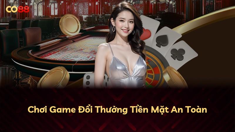 Chơi Game Đổi Thưởng Tiền Mặt An Toàn