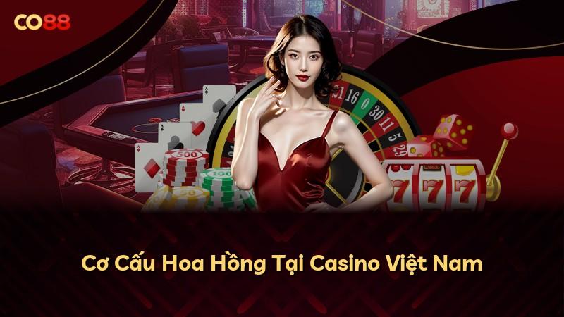 Cơ Cấu Hoa Hồng Tại Casino Việt Nam