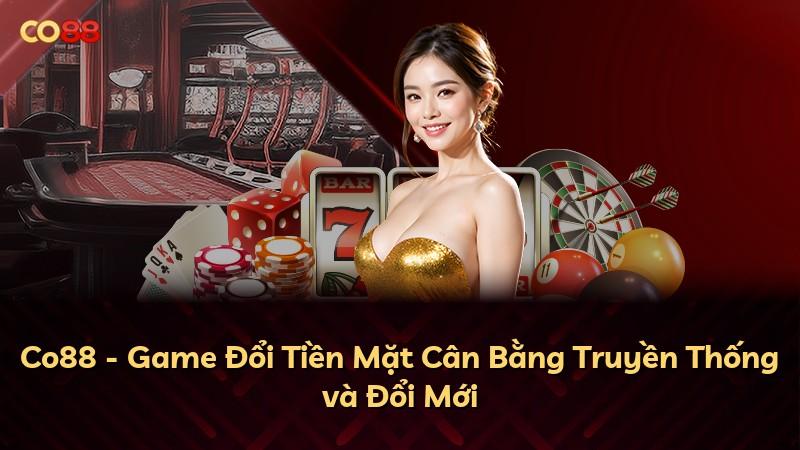 Co88 - Game Đổi Tiền Mặt Cân Bằng Truyền Thống và Đổi Mới