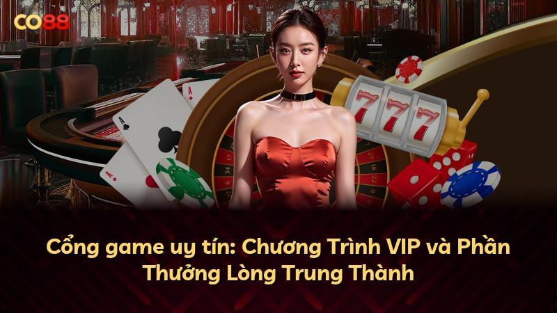 Cổng game uy tín: Chương Trình VIP và Phần Thưởng Lòng Trung Thành