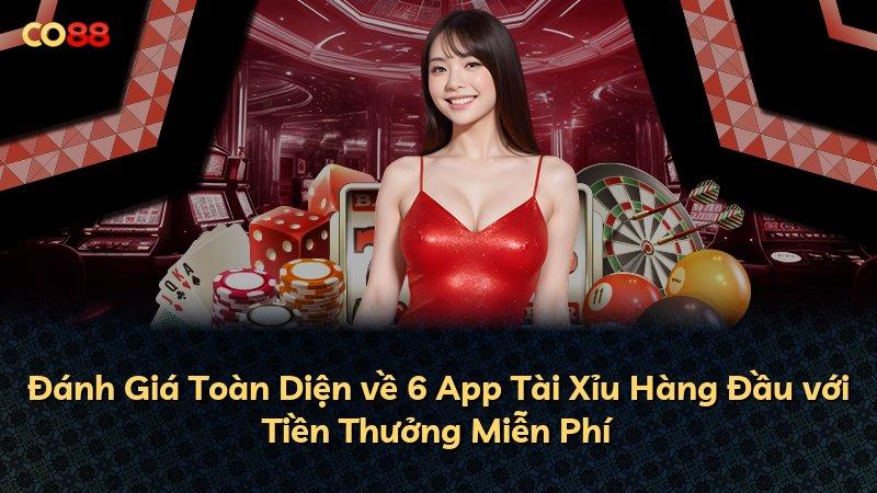 Đánh Giá Toàn Diện về 6 App Tài Xỉu Hàng Đầu với Tiền Thưởng Miễn Phí