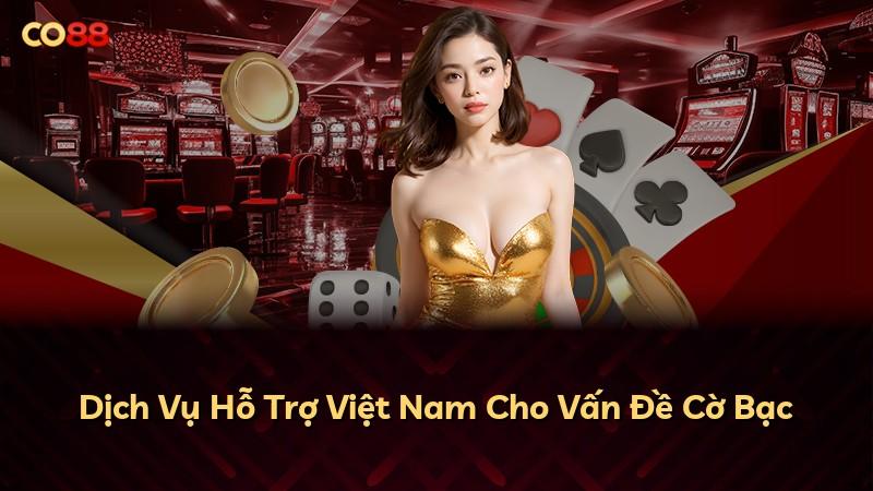 Dịch Vụ Hỗ Trợ Việt Nam Cho Vấn Đề Cờ Bạc