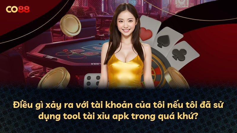 Điều gì xảy ra với tài khoản của tôi nếu tôi đã sử dụng tool tài xỉu apk trong quá khứ?