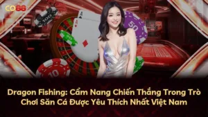 Dragon Fishing: Cẩm Nang Chiến Thắng Trong Trò Chơi Săn Cá Được Yêu Thích Nhất Việt Nam