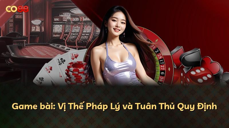 Game bài: Vị Thế Pháp Lý và Tuân Thủ Quy Định