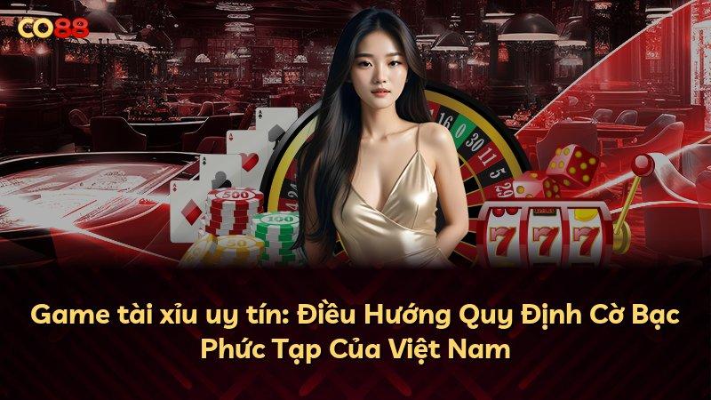 Game tài xỉu uy tín: Điều Hướng Quy Định Cờ Bạc Phức Tạp Của Việt Nam