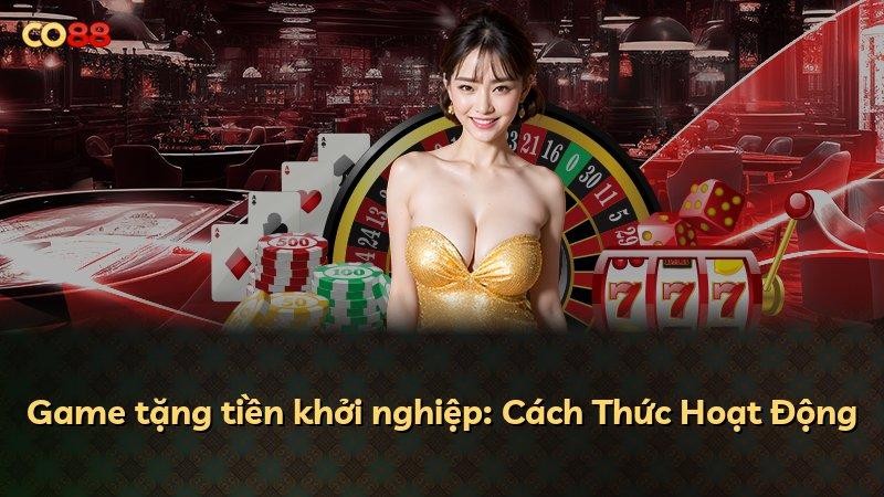 Game tặng tiền khởi nghiệp: Cách Thức Hoạt Động