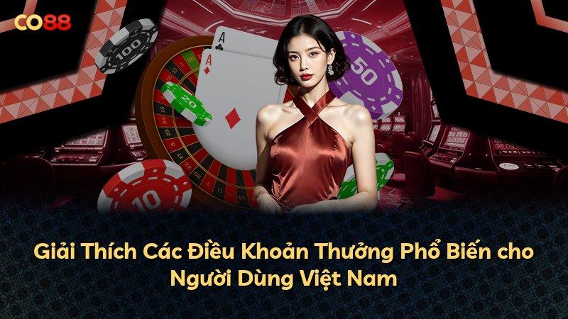 Giải Thích Các Điều Khoản Thưởng Phổ Biến cho Người Dùng Việt Nam