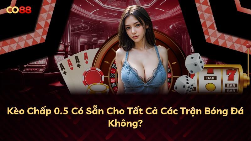 Kèo Chấp 0.5 Có Sẵn Cho Tất Cả Các Trận Bóng Đá Không?