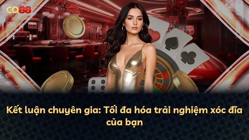 Kết luận chuyên gia: Tối đa hóa trải nghiệm xóc đĩa của bạn