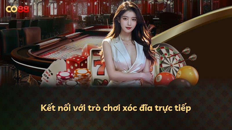 Kết nối với trò chơi xóc đĩa trực tiếp