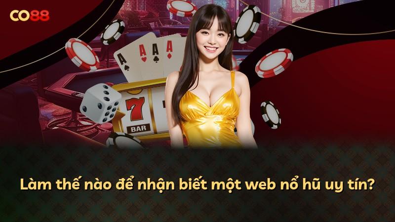 Làm thế nào để nhận biết một web nổ hũ uy tín?