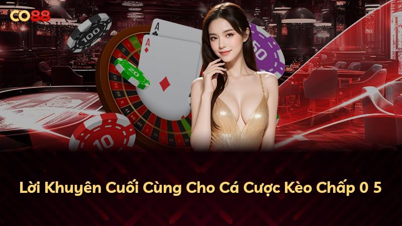 Lời Khuyên Cuối Cùng Cho Cá Cược Kèo Chấp 0 5