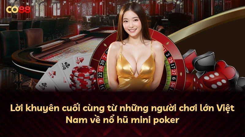Lời khuyên cuối cùng từ những người chơi lớn Việt Nam về nổ hũ mini poker
