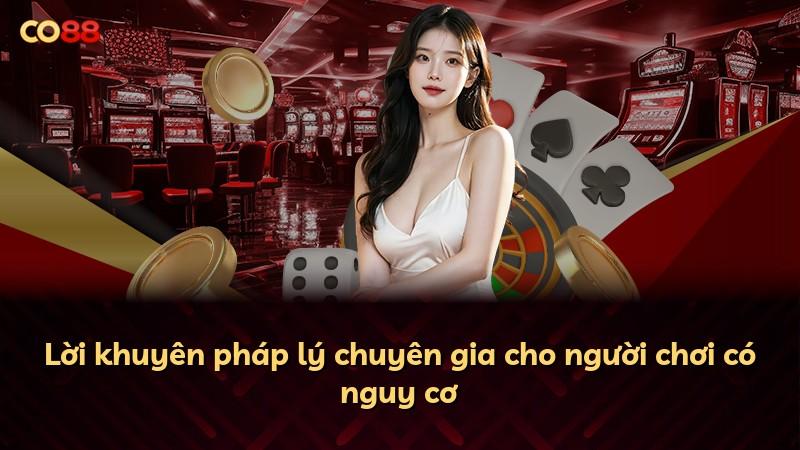 Lời khuyên pháp lý chuyên gia cho người chơi có nguy cơ