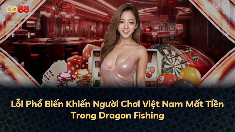 Lỗi Phổ Biến Khiến Người Chơi Việt Nam Mất Tiền Trong Dragon Fishing