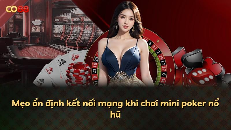 Mẹo ổn định kết nối mạng khi chơi mini poker nổ hũ