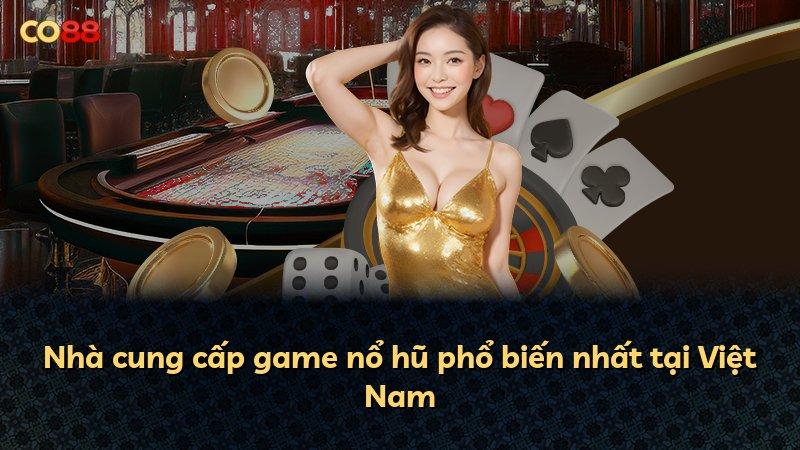Nhà cung cấp game nổ hũ phổ biến nhất tại Việt Nam