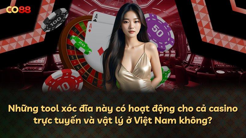 Những tool xóc đĩa này có hoạt động cho cả casino trực tuyến và vật lý ở Việt Nam không?