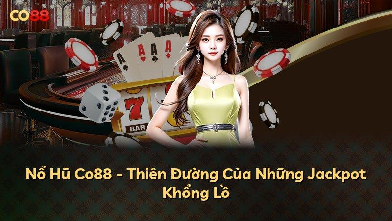 Nổ Hũ Co88 - Thiên Đường Của Những Jackpot Khổng Lồ