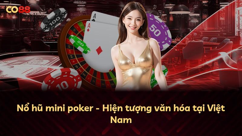 Nổ hũ mini poker - Hiện tượng văn hóa tại Việt Nam