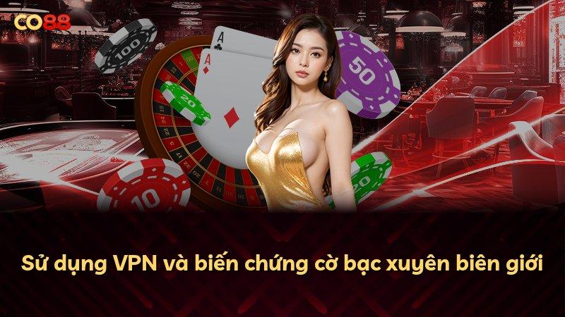 Sử dụng VPN và biến chứng cờ bạc xuyên biên giới