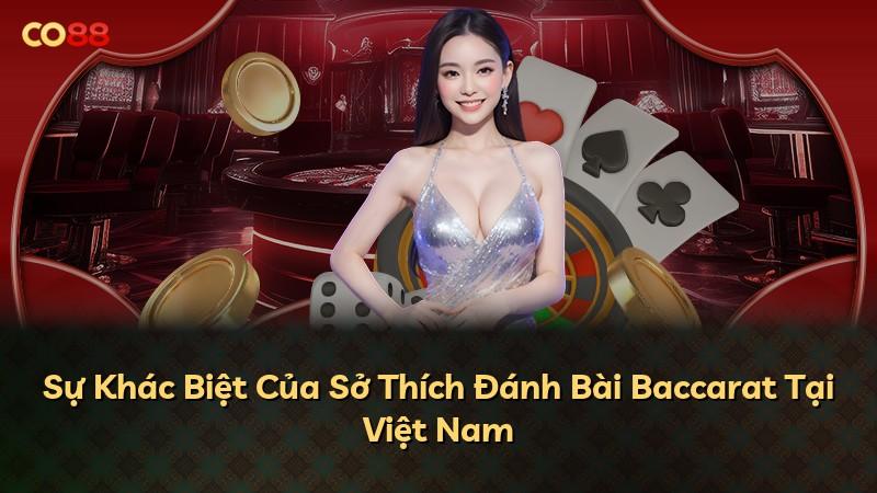 Sự Khác Biệt Của Sở Thích Đánh Bài Baccarat Tại Việt Nam