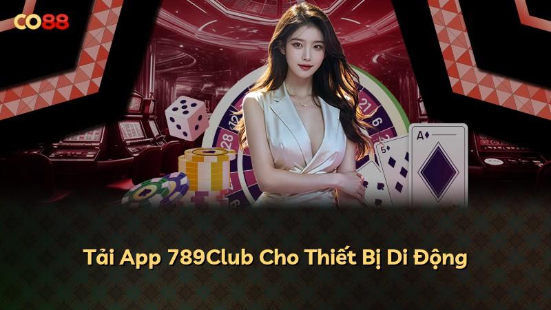 Tải App 789Club Cho Thiết Bị Di Động
