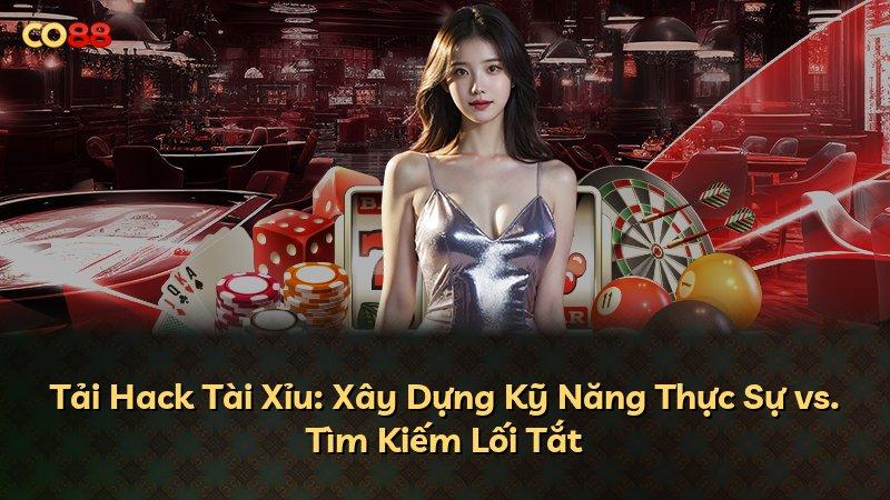 Tải Hack Tài Xỉu: Xây Dựng Kỹ Năng Thực Sự vs. Tìm Kiếm Lối Tắt