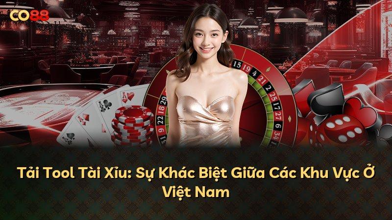 Tải Tool Tài Xỉu: Sự Khác Biệt Giữa Các Khu Vực Ở Việt Nam