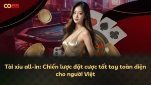 Tài xỉu all-in: Chiến lược đặt cược tất tay toàn diện cho người Việt