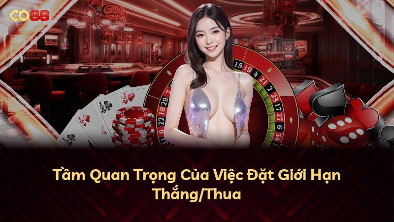 Tầm Quan Trọng Của Việc Đặt Giới Hạn Thắng/Thua