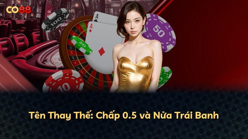 Tên Thay Thế: Chấp 0.5 và Nửa Trái Banh