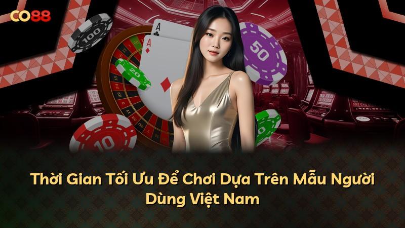 Thời Gian Tối Ưu Để Chơi Dựa Trên Mẫu Người Dùng Việt Nam