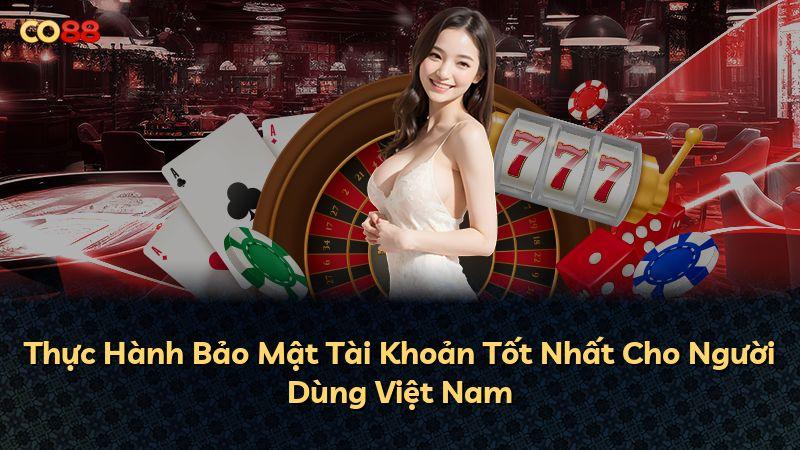 Thực Hành Bảo Mật Tài Khoản Tốt Nhất Cho Người Dùng Việt Nam