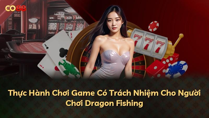Thực Hành Chơi Game Có Trách Nhiệm Cho Người Chơi Dragon Fishing
