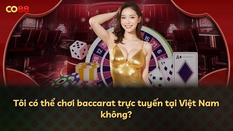 Tôi có thể chơi baccarat trực tuyến tại Việt Nam không?